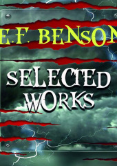 Selected works of E.F. Benson — Эдвард Бенсон