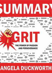 Summary: Grit. The Power of Passion and Perseverance. Angela Lee Duckworth — Smart Reading