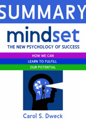 Summary: Mindset. The New Psychology of Success. How we can learn to fulfill our potential. Carol S. Dweck — Smart Reading