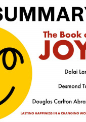 Summary: The Book of Joy. Dalai Lama, Desmond Tutu, Douglas Carlton Abrams — Smart Reading