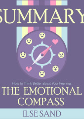 Summary: The Emotional Compass. How to Think Better about Your Feelings. Ilse Sand — Smart Reading