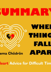 Summary: When Things Fall Apart. Heart Advice for Difficult Times. Pema Chödrön — Smart Reading