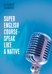 Super English Course – Speak like a native — Alexander Chumakov