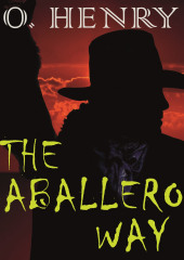 The Caballero&apos;s Way — О. Генри