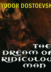 The Dream of a Ridiculous Man — Федор Достоевский