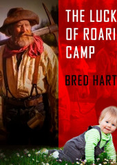 The Luck of Roaring Camp — Bret Harte