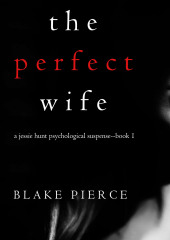 The Perfect Wife — Блейк Пирс