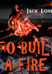 To Build a Fire — Джек Лондон