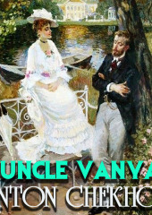 Uncle Vanya — Антон Чехов