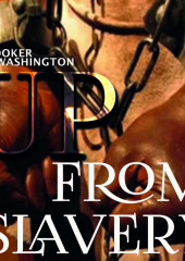 Up From Slavery — Booker T. Washington