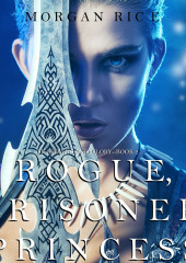 Rogue, Prisoner, Princess — Морган Райс