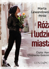 Róża i ludzie miasta — Marta Lewandowska-Mróz